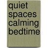 Quiet Spaces Calming Bedtime by Unknown