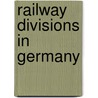 Railway Divisions In Germany door Miriam T. Timpledon