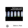 Railways And Nationalisation door Edwin A. Pratt