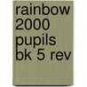 Rainbow 2000 Pupils Bk 5 Rev door Onbekend