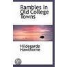 Rambles In Old College Towns door Hildegarde Hawthorne