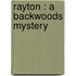 Rayton : A Backwoods Mystery