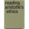 Reading Aristotle's  Ethics by Aristide Tessitore