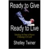 Ready to Give, Ready to Live door Shelley Twiner
