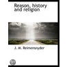Reason, History And Religion door J.M. Reimensnyder