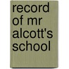 Record Of Mr Alcott's School by Unknown