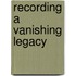 Recording A Vanishing Legacy
