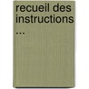Recueil Des Instructions ... by indu France. Commiss