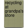 Recycling at Grandpa's Store by Joanne Meier