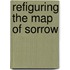 Refiguring The Map Of Sorrow