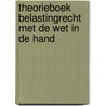 Theorieboek Belastingrecht met de wet in de hand by J.B.M. Nijhuis