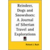 Reindeer, Dogs and Snowshoes door Richard J. Bush