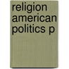 Religion American Politics P by Unknown