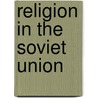 Religion In The Soviet Union door Miriam T. Timpledon