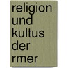 Religion Und Kultus Der Rmer door Georg Wissowa