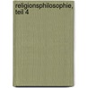 Religionsphilosophie, Teil 4 by Josef Schmidt