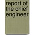 Report of the Chief Engineer