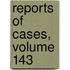 Reports Of Cases, Volume 143