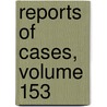 Reports Of Cases, Volume 153 by Henry Rogers Selden