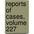 Reports Of Cases, Volume 227