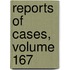 Reports of Cases, Volume 167
