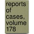 Reports of Cases, Volume 178