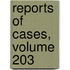 Reports of Cases, Volume 203