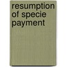 Resumption of Specie Payment by John Austin Stevens