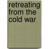 Retreating From The Cold War door Jennifer Fleischner