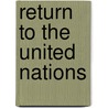 Return To The United Nations by Geoffrey R. Berridge