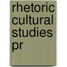 Rhetoric Cultural Studies Pr door Rhetoric Society Of America