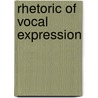 Rhetoric Of Vocal Expression door William Benton Chamberlain