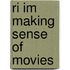 Ri Im Making Sense Of Movies