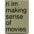 Ri Im Making Sense Of Movies