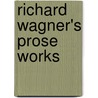 Richard Wagner's Prose Works door Anonymous Anonymous