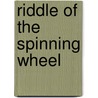 Riddle of the Spinning Wheel door Anonymous Anonymous