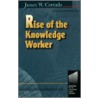 Rise Of The Knowledge Worker by James W. Cortada