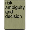 Risk, Ambiguity And Decision door Daniel Ellsberg