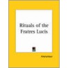 Rituals Of The Fratres Lucis by Unknown