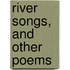 River Songs, And Other Poems