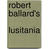 Robert Ballard's  Lusitania door Robert D. Ballard