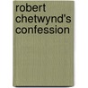 Robert Chetwynd's Confession door Elizabeth Alicia Murray