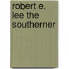 Robert E. Lee The Southerner door Thomas Nelson Page