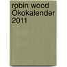 Robin Wood Ökokalender 2011 door Robin Wood