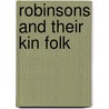 Robinsons and Their Kin Folk by Society Robinson Geneal