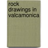 Rock Drawings In Valcamonica by Miriam T. Timpledon