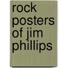 Rock Posters of Jim Phillips door Jim Phillips
