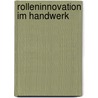 Rolleninnovation im Handwerk by Inga Reineke