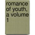 Romance Of Youth, A Volume 1