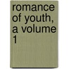 Romance Of Youth, A Volume 1 by Francois Coppee